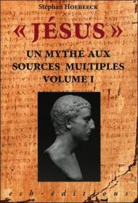 Jésus. Vol. 1. Un mythe aux sources multiples