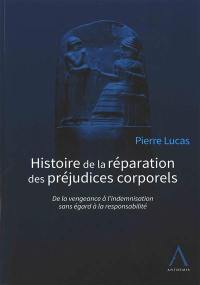 Histoire de la réparation des préjudices corporels : de la vengeance à l'indemnisation sans égard à la responsabilité