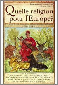 Quelle religion pour l'Europe ? : un débat sur l'identité religieuse des peuples européens