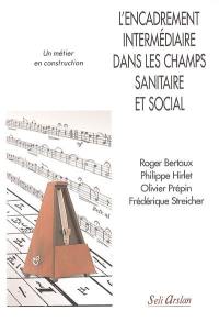 L'encadrement intermédiaire dans les champs sanitaire et social : un métier en construction