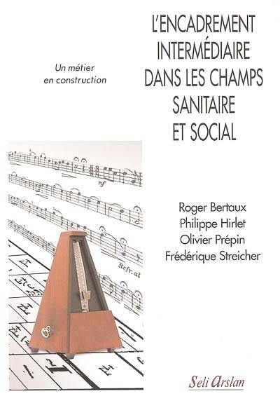 L'encadrement intermédiaire dans les champs sanitaire et social : un métier en construction