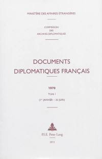 Documents diplomatiques français : 1970. Vol. 1. 1er janvier-30 juin