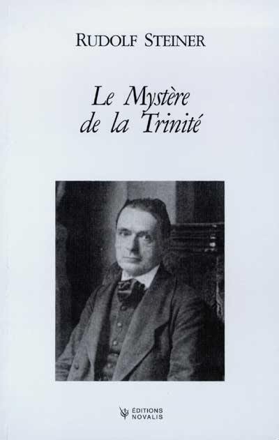 Le mystère de la Trinité : l'évolution de l'homme et de son rapport au monde de l'esprit à travers les temps : onze conférences faites à Dornach, Oxford et Londres, du 23 juillet au 30 août 1922