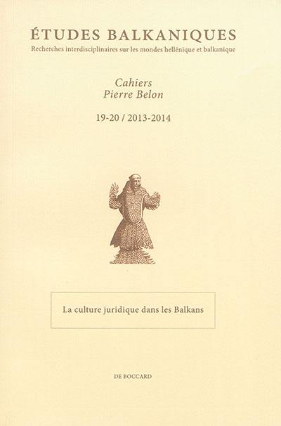 Etudes balkaniques-Cahiers Pierre Belon, n° 19-20. La culture juridique dans les Balkans