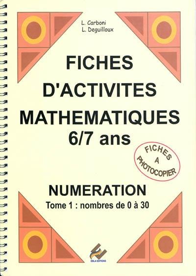 Fiches d'activités mathématiques, 6-7 ans : numérotation. Vol. 1. Nombres de 0 à 30