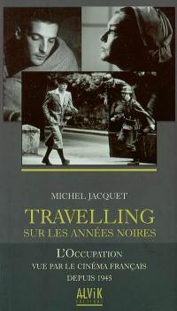 Travelling sur les années noires : l'Occupation vue par le cinéma français depuis 1945