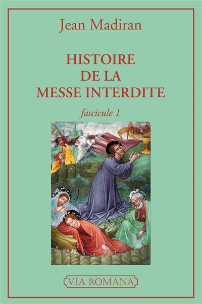 Histoire de la messe interdite. Vol. 1