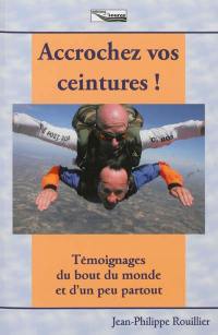 Accrochez vos ceintures ! : témoignages du bout du monde et d'un peu partout