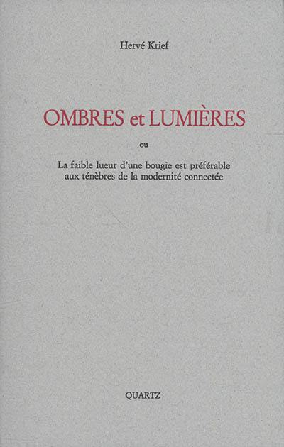 Ombres et lumières ou La faible lueur d'une bougie est préférable aux ténèbres de la modernité connectée : propositions politiques et poétiques