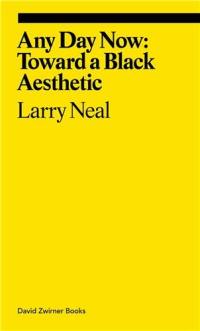 Larry Neal Any Day Now : Toward a Black Aesthetic