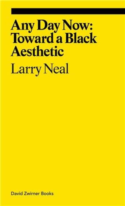 Larry Neal Any Day Now : Toward a Black Aesthetic