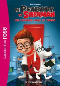 M. Peabody et Sherman, les voyages dans le temps : le roman du film