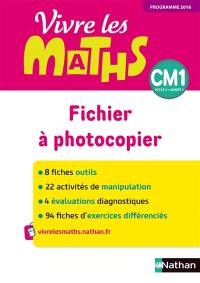 Vivre les maths CM1, cycle 3, année 1 : fichier à photocopier : programme 2016 Vivre les maths CM1, cycle 3, année 1 : fichier à photocopier : programme 2016