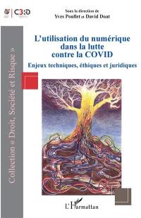 L'utilisation du numérique dans la lutte contre la Covid : enjeux techniques, éthiques et juridiques