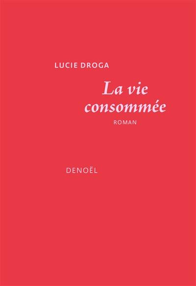 La vie consommée