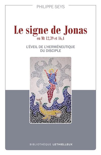 Le signe de Jonas en Mt 12,39 et 16,4 : l'éveil de l'herméneutique du disciple