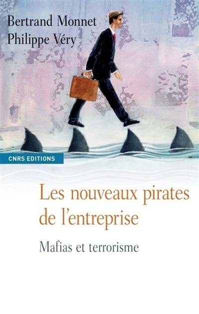 Les nouveaux pirates de l'entreprise : mafias et terrorisme