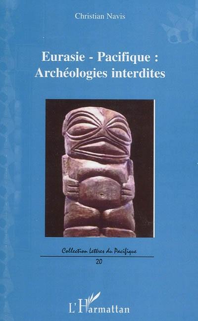 Eurasie-Pacifique : archéologies interdites : essai