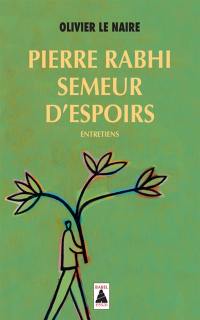 Pierre Rabhi, semeur d'espoirs : entretiens