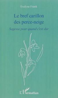 Le bref carillon des perce-neige : sagesse pour quand c'est dur