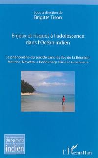 Enjeux et risques à l'adolescence dans l'océan Indien : le phénomène du suicide dans les îles de La Réunion, Maurice, Mayotte, à Pondichéry, Paris et sa banlieue