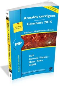 Physique, modélisation, chimie MP : annales corrigées des problèmes posés aux concours 2015 : CCP, Centrale-Supélec, Mines-Ponts, X-ENS