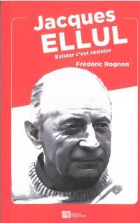 Jacques Ellul : exister c'est résister