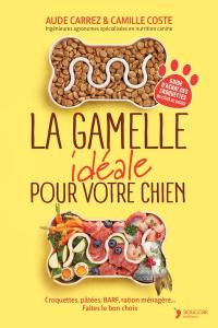 La gamelle idéale pour votre chien : croquettes, pâtées, BARF, ration ménagère... faites le bon choix : guide d'achat des croquettes du chiot au sénior