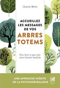 Accueillez les messages de vos arbres totems : pour faire la paix avec votre histoire familiale