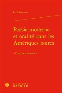 Poésie moderne et oralité dans les Amériques noires : diaspora de voix