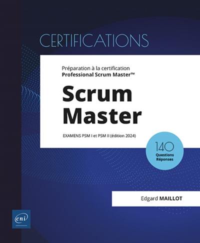 Scrum Master : examens PSM I et PSM II : préparation à la certification Professional Scrum Master, 140 questions réponses