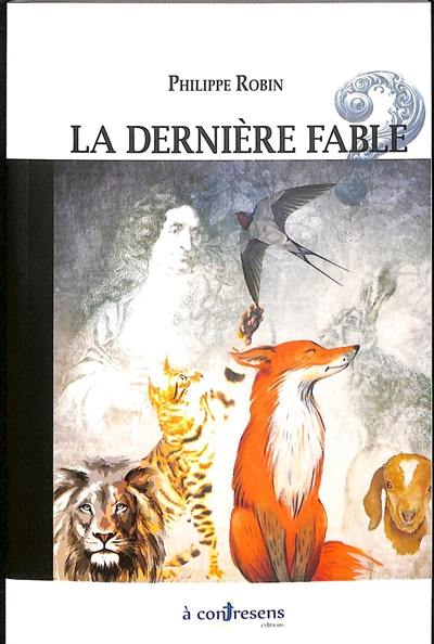 La dernière fable : de Monsieur de la Fontaine