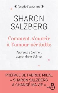 Comment s'ouvrir à l'amour véritable : apprendre à aimer, apprendre à s'aimer