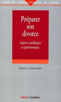 Préparer son divorce : aspects juridiques et patrimoniaux