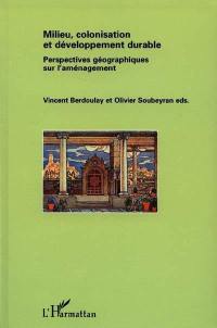 Milieu, colonisation et développement durable : perspectives géographiques sur l'aménagement