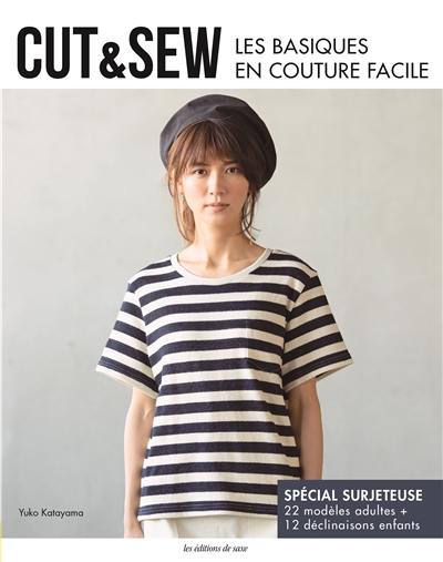 Cut & sew : les basiques en couture facile : spécial surjeteuse