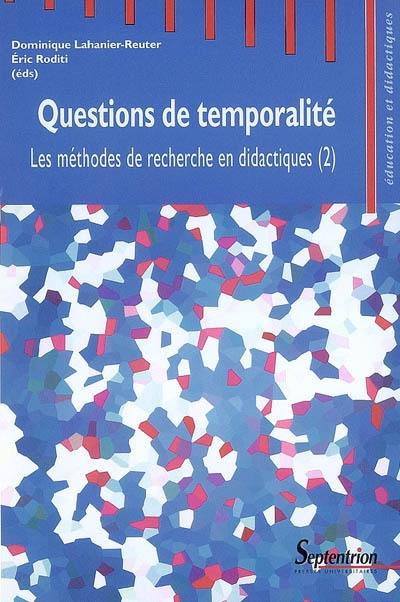 Les méthodes de recherche en didactiques. Vol. 2. Questions de temporalité : actes du deuxième séminaire international sur les méthodes de recherche en didactiques de novembre 2006