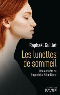 Une enquête de l'inspectrice Alice Ginier. Les lunettes de sommeil