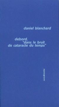 Debord, dans le bruit de cataracte du temps. Préliminaires pour une définition de l'unité du programme révolutionnaire (1960)