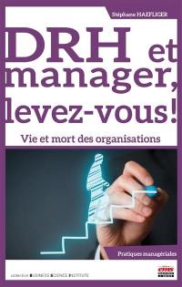 DRH et manager, levez-vous ! : vie et mort des organisations