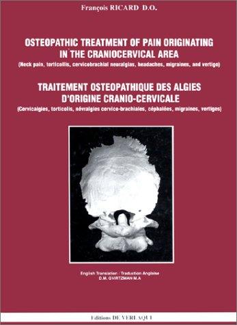 Traitement ostéopathique des algies d'origine cranio-cervicale : cervicalgies, torticolis, névralgies cervico-brachiales, céphalées, migraines, vertiges. Osteopathic treatment of pain originating in the craniocervical area : neck aches, torticolis, cervicobrachial neuralgias, headaches, migraines, and vertigo