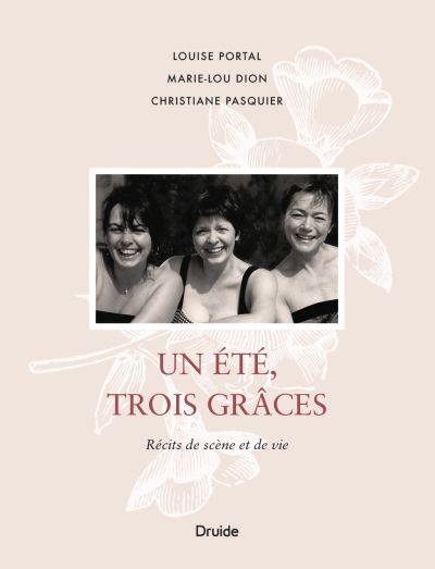 Un été, trois Grâces : récits de scène et de vie