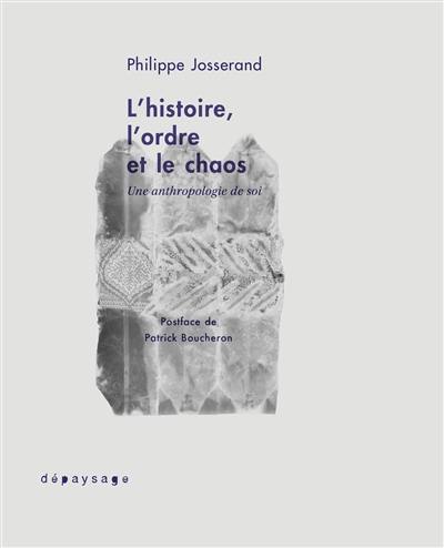 L'histoire, l'ordre et le chaos : une anthropologie de soi