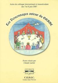 Les personnages autour du Graal : actes du colloque international et transséculaire des 7 et 8 juin 2007