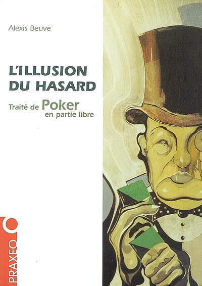 L'illusion du hasard : traité de poker en partie libre