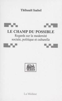 Le champ du possible : regards sur la modernité sociale, politique et culturelle