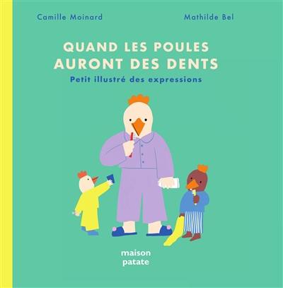 Quand les poules auront des dents : petit illustré des expressions