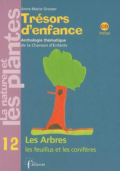 Trésors d'enfance, anthologie thématique de la chanson d'enfants : la nature et les plantes. Vol. 12. Les arbres, les feuillus et les conifères