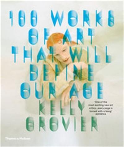 100 Works of Art That Will Define Our Age (Paperback)