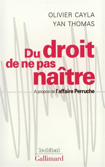 Du droit de ne pas naître : à propos de l'affaire Perruche